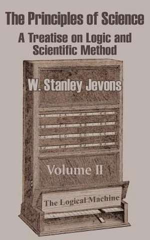 The Principles of Science: A Treatise on Logic and Scientific Method (Volume II) de W. Stanley Jevons