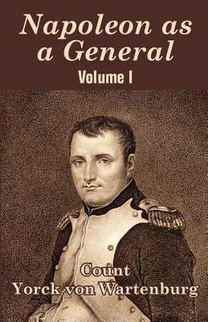 Napoleon as a General (Volume I) de Yorck Von Wartenburg