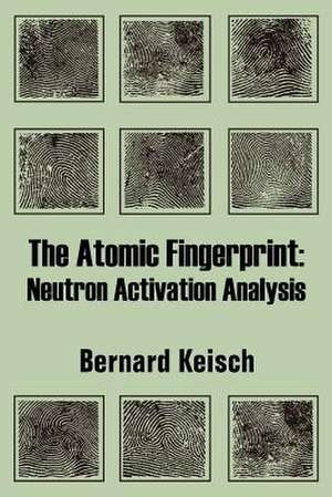 The Atomic Fingerprint: Neutron Activation Analysis de Bernard Keisch