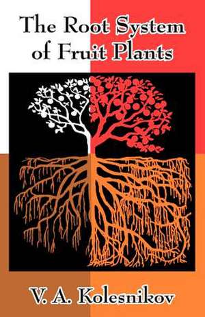 The Root System of Fruit Plants de V. A. Kolesnikov