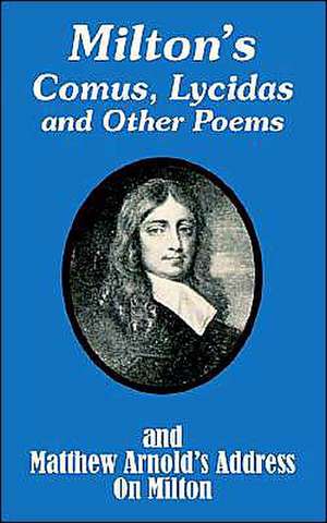 Milton's Comus, Lycidas and Other Poems And Matthew Arnold's Address On Milton de John Milton