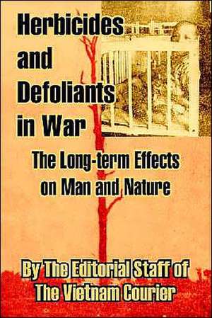 Herbicides and Defoliants in War: The Long-term Effects on Man and Nature de The Editorial Staff