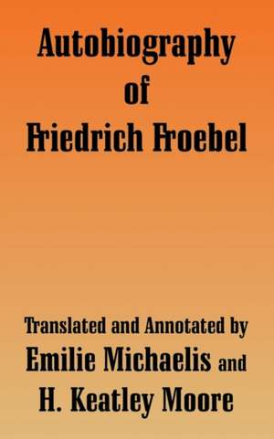 Autobiography of Friedrich Froebel de Friedrich Frobel