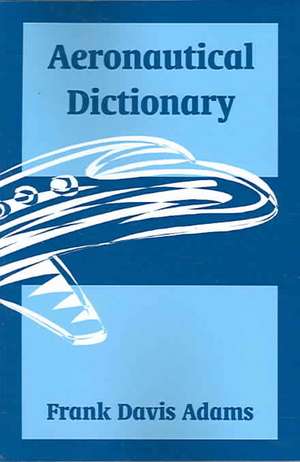 Aeronautical Dictionary de Frank Davis Adams