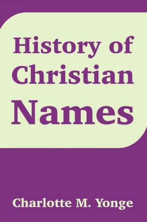 History of Christian Names de Charlotte Mary Yonge