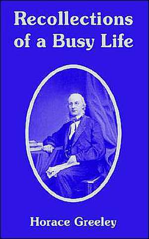 Recollections of a Busy Life de Horace Greeley