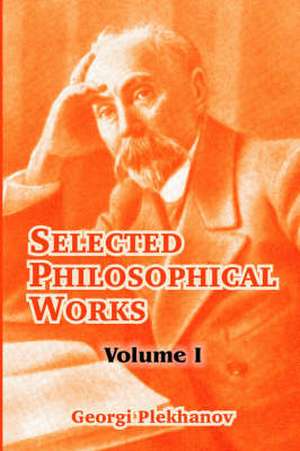 Selected Philosophical Works: Volume I de Georgii Valentinovich Plekhanov