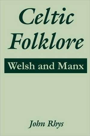 Celtic Folklore: Welsh and Manx de John Rhys