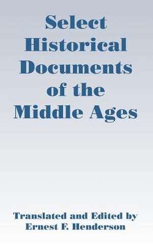 Select Historical Documents of the Middle Ages de Ernest F. Henderson