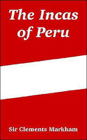 The Incas of Peru de Sir Markham, Clements R.