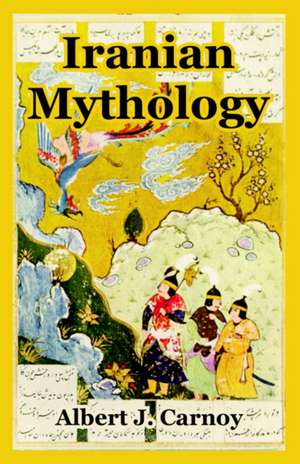 Iranian Mythology de Albert J. Carnoy