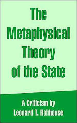 The Metaphysical Theory of the State de Leonard Trelawney Hobhouse