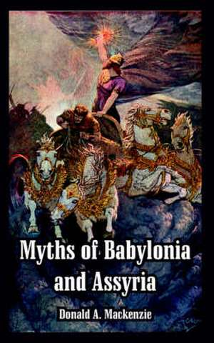 Myths of Babylonia and Assyria de Donald A. MacKenzie