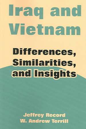 Iraq and Vietnam: Differences, Similarities, and Insights de Jeffrey Record