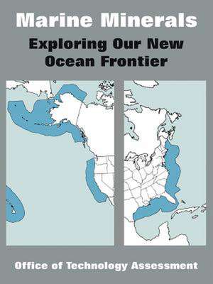 Marine Minerals: Exploring Our New Ocean Frontier de Of Tech Office of Technology Assessment