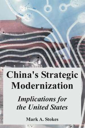 China's Strategic Modernization: Implications for the United States de Mark A. Stokes