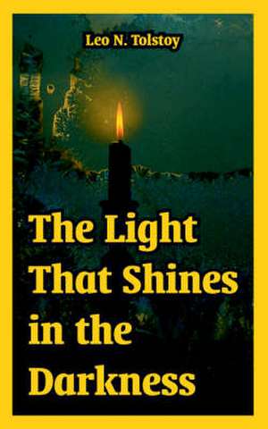 The Light That Shines in the Darkness de Leo Nikolayevich Tolstoy