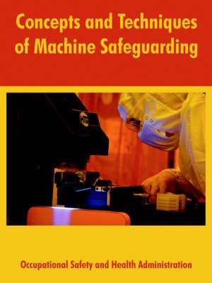 Concepts and Techniques of Machine Safeguarding de State United States Department of Labor