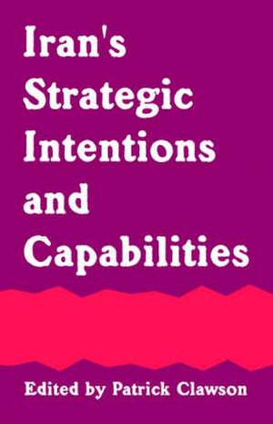 Iran's Strategic Intentions and Capabilities de Patrick L. Clawson