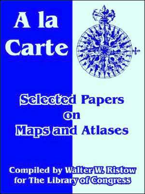 a la Carte: Selected Papers on Maps and Atlases de Of Congress Library of Congress