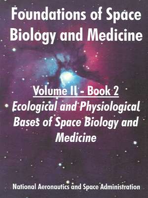 Foundations of Space Biology and Medicine: Volume II - Book 2 (Ecological and Physiological Bases of Space Biology and Medicine) de N. A. S. A.