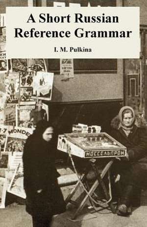 Short Russian Reference Grammar, A de I. M. Pulkina