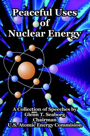 Peaceful Uses of Nuclear Energy de Glenn T. Seaborg