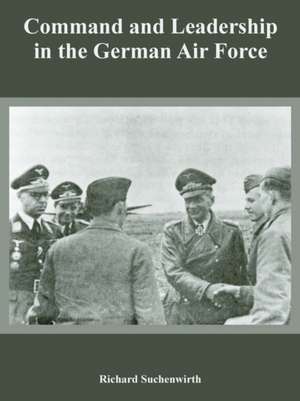 Command and Leadership in the German Air Force de Richard Suchenwirth