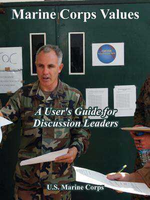 Marine Corps Values: A User' Guide for Discussion Leaders de United States Marine Corps