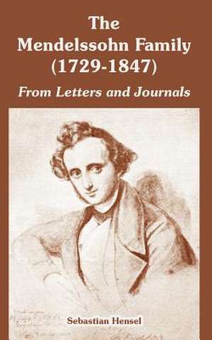 The Mendelssohn Family (1729-1847): From Letters and Journals de Sebastian Hensel