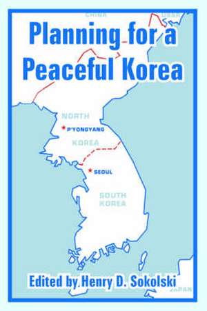 Planning for a Peaceful Korea de Henry D. Sokolski