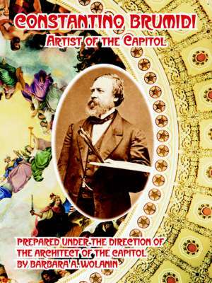 Constantino Brumidi: Artist of the Capitol de Barbara A. Wolanin