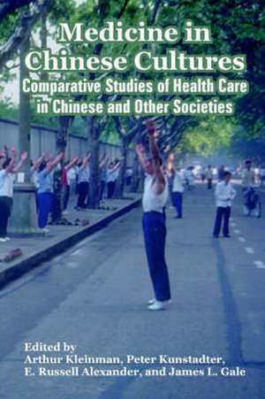 Medicine in Chinese Cultures: Comparative Studies of Health Care in Chinese and Other Societies de Internatio Fogarty International Center