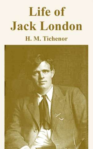 Life of Jack London de H. M. TICHENOR