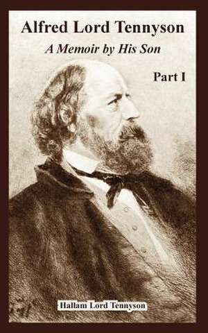 Alfred Lord Tennyson: A Memoir by His Son (Part One) de Hallam Tennyson Tennyson