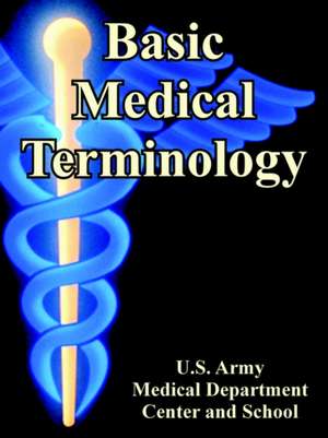 Basic Medical Terminology de U S Army Medical Dept Center & School