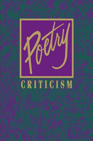 Poetry Criticism: Excerpts from Criticism of the Works of the Most Significant and Widely Studied Poets of World Literature de Gale