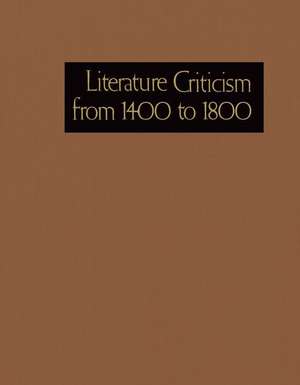 Literature Criticism from 1400 to 1800: Critical Discussion of the Works of 15th -16th-17th and 18th Century Novelist Poets Playwrights Philosophers a de Gale