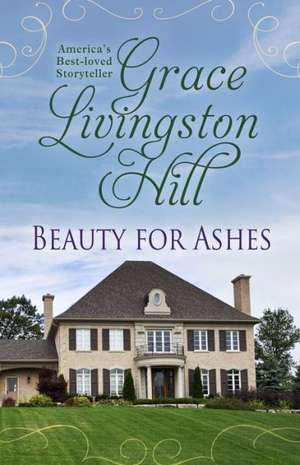 Beauty for Ashes de Grace Livingston Hill