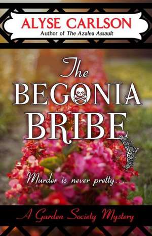 The Begonia Bribe de Alyse Carlson