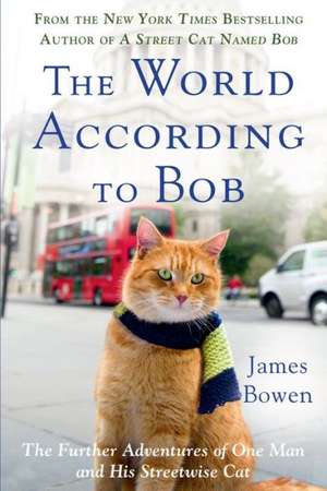 The World According to Bob: The Further Adventures of One Man and His Streetwise Cat de James Bowen