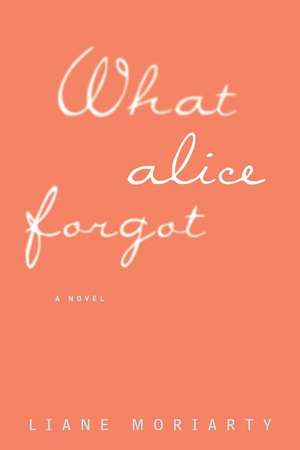 What Alice Forgot de Liane Moriarty