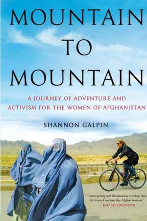 Mountain to Mountain: A Journey of Adventure and Activism for the Women of Afghanistan de Shannon Galpin