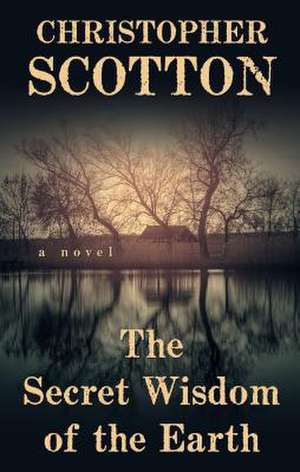 The Secret Wisdom of the Earth de Christopher Scotton