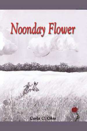 Noonday Flower de Carla C. Ohse