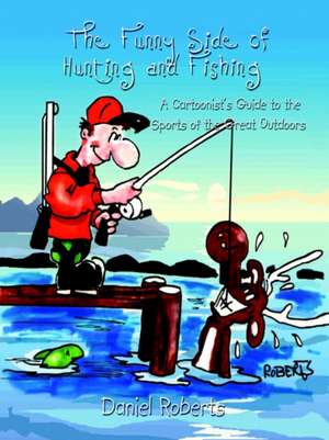 The Funny Side of Hunting and Fishing de Daniel Roberts