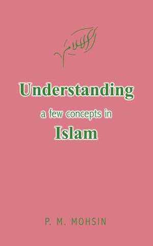 Understanding a few concepts in Islam de P. M. Mohsin