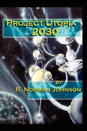 Project Utopia 2030 de R. Norman Johnson