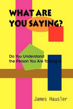 What Are You Saying? de James Hausler