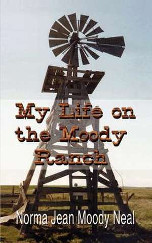 My Life on the Moody Ranch de Norma Jean Moody Neal